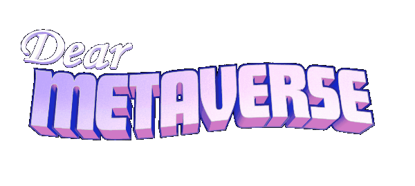 Dear Metaverse